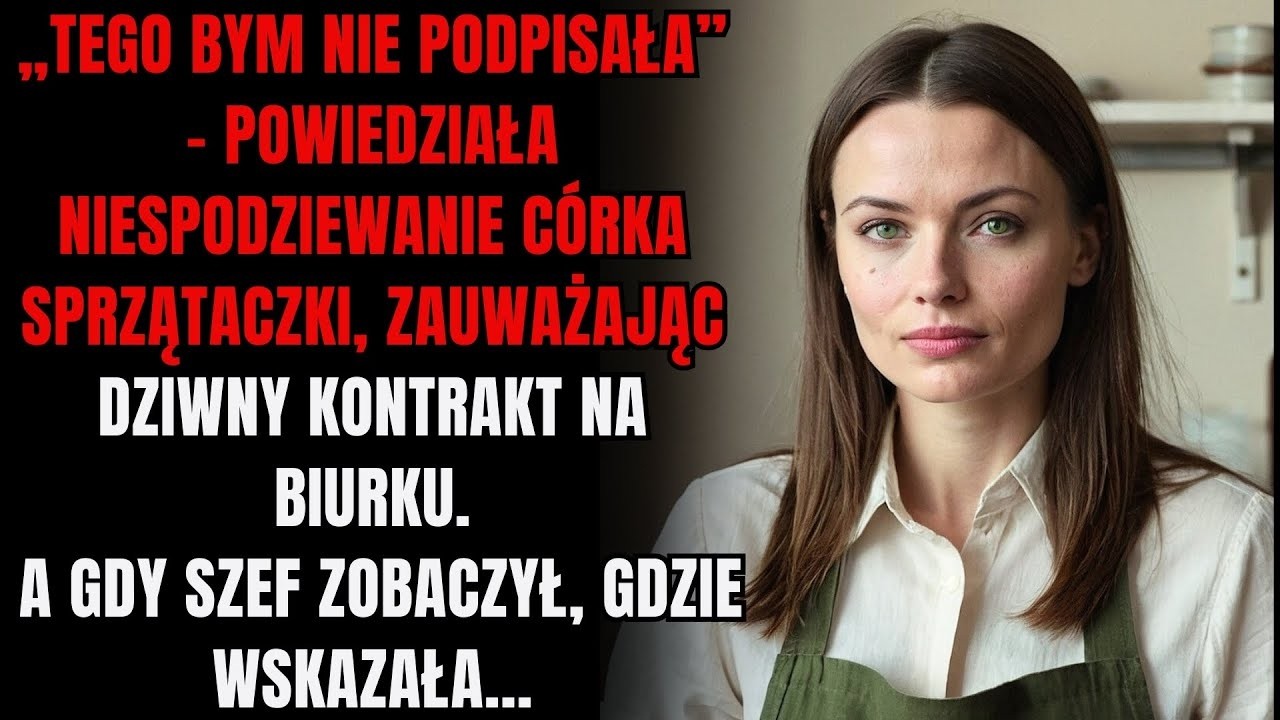 Tego bym nie podpisała – powiedziała córka sprzątaczki, zauważając kontrakt na biurku   A gdy tylko