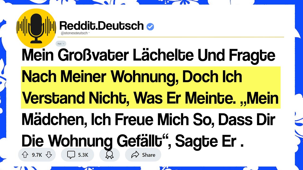 Mein Großvater Lächelte Und Fragte Nach Meiner Wohnung, Doch Ich Verstand Nicht, Was Er Meinte...