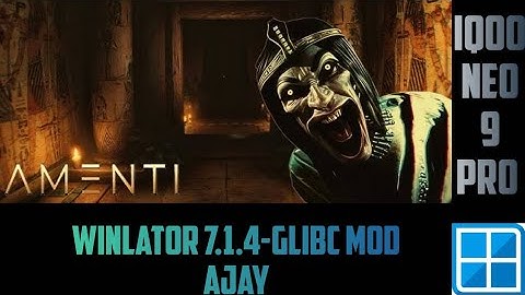 Amenti With Settings Winlator 7.1.4-glibc Mod Ajay Android Emulator Iqoo Neo 9 Pro Snapdragon 8Gen2