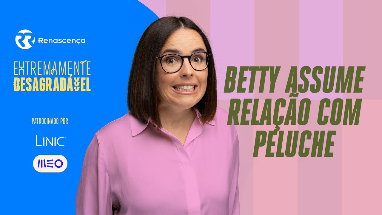 Betty assume relação com peluche - Extremamente Desagradável