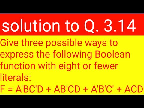 Q. 3.14: Give three possible ways to express following Boolean function with eight or fewer literals