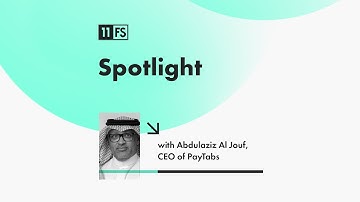 How has the world of payments evolved? With PayTabs CEO & Founder Abdulaziz Al Jouf | Spotlight
