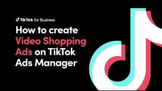How to create Video Shopping Ads on TikTok Ads Manager