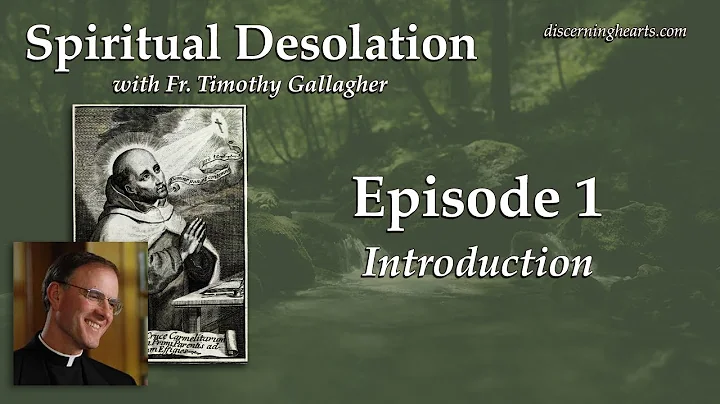 Ep. 1 - Intro - Spiritual Desolation: Be Aware, Understand, Take Action /w Fr. Timothy Gallagher