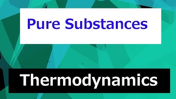 Introduction to Pure Substances // Thermodynamics - Class 38