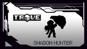 Shadow Hunter, Trove class full guide