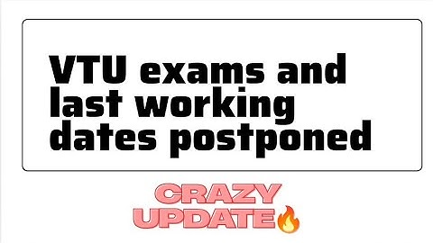 CRAZY update from VTU  ( exams and last working date postponed )