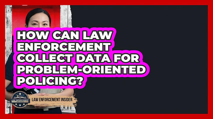 How Can Law Enforcement Collect Data For Problem-oriented Policing? - Law Enforcement Insider