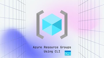 Creating Resource Groups Using Azure CLI