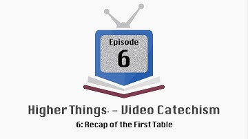 HT Video Catechism - Ep. 6: Recap of the First Table