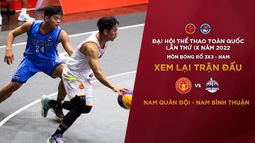 NAM QUÂN ĐỘI - NAM BÌNH THUẬN | BÓNG RỔ ĐẠI HỘI TDTT TOÀN QUỐC LẦN THỨ IX NĂM 2022