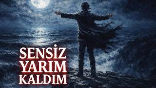Sensiz Yarım Kaldım 💔 Hüzünlü Aşk Şarkısı 