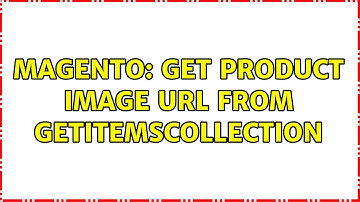 Magento: get product image url from getItemsCollection (3 Solutions!!)