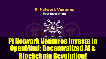 Pi Network Ventures Invests in OpenMind: Decentralized AI & Blockchain Revolution!
