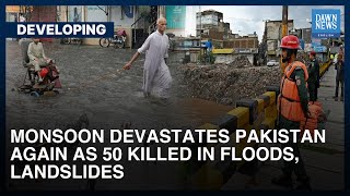 Monsoon Devastates Pakistan Again As 50 Dead In Floods, Landslides | Developing | Dawn News English