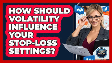 How Should Volatility Influence Your Stop-loss Settings? - Stock and Options Playbook