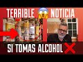 TERRIBLE NOTICIAS SI TOMAS ALCOHOL...