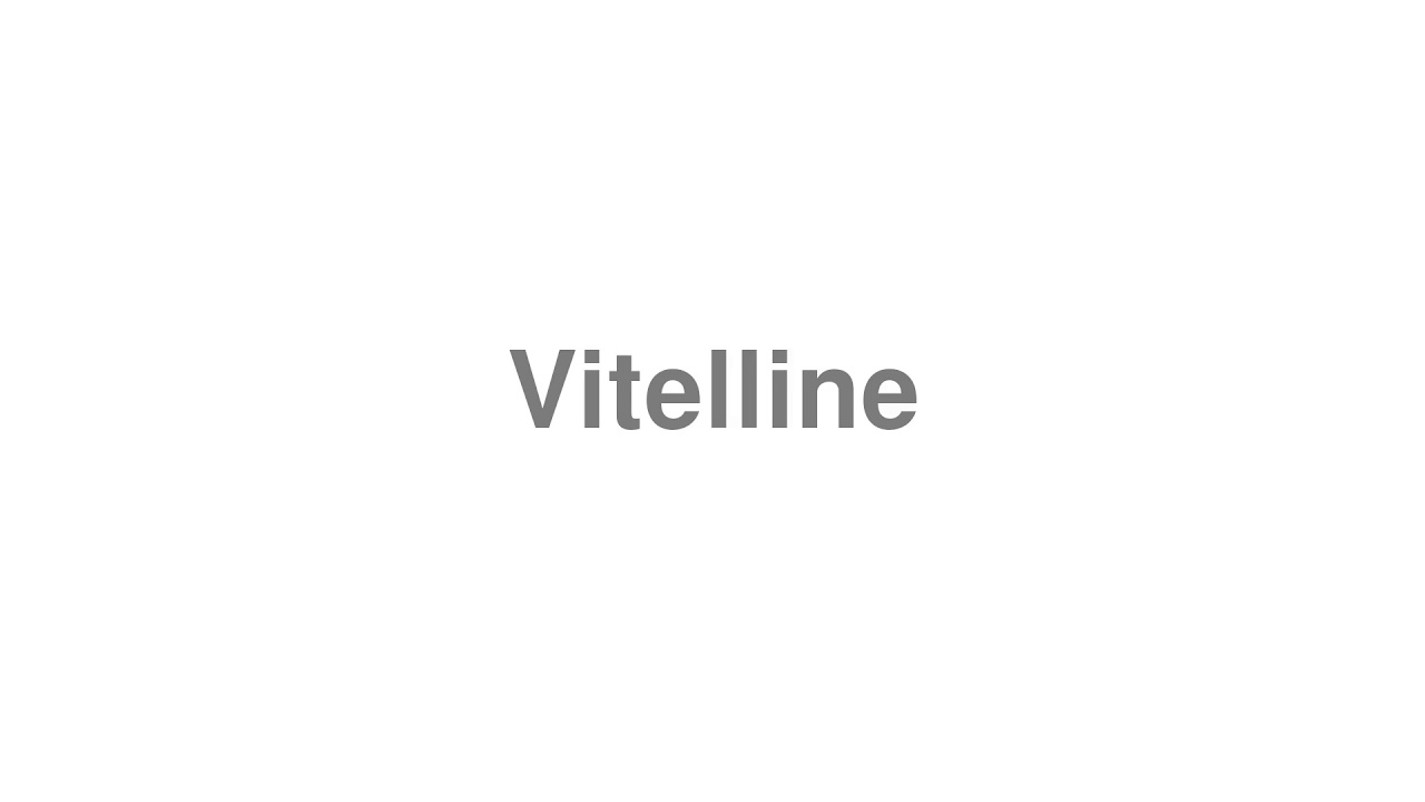 How to Pronounce "Vitelline"