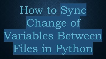 How to Sync Change of Variables Between Files in Python