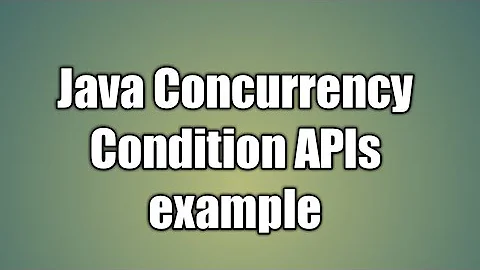 Java Concurrency java.util.concurrent.locks.Condition APIs example