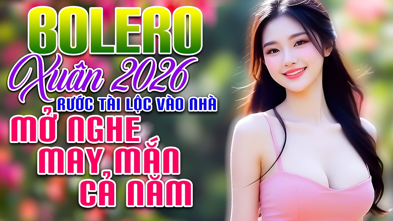 LK Bolero Chào Xuân 2026 RƯỚC TÀI LỘC VỀ NHÀ - Nhạc Vàng Trữ Tình Để Đời CÓ LỜI KARAOKE HÁT THEO