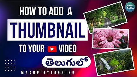 How to add Thumbnail to your YouTube video in telugu#madhusteaching#thumbnail