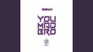 You Mad Bro
