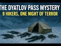 The Dyatlov Pass Mystery: 9 Hikers, One Night of Terror