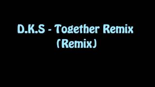 D.k.s - Together Remix Remix