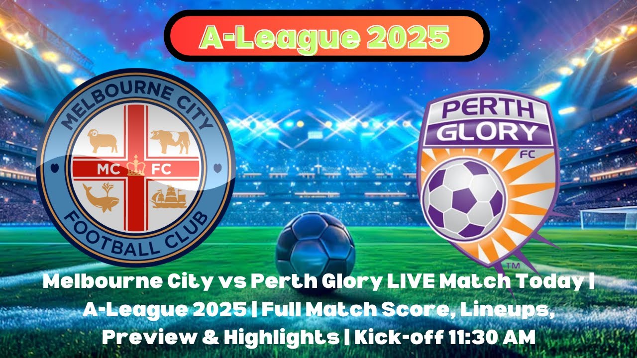 Melbourne City vs Perth Glory | A-League 2025 Live Updates | Kick-off ...