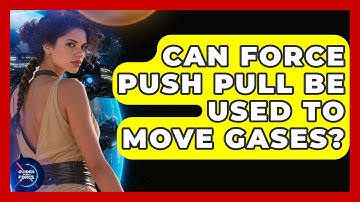 Can Force Push Pull Be Used To Move Gases? - Guided By The Force