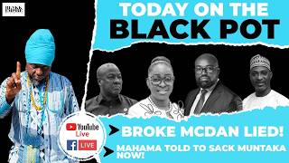 Mahama Told To Sack Muntaka Now  Broke Mcdan Lied