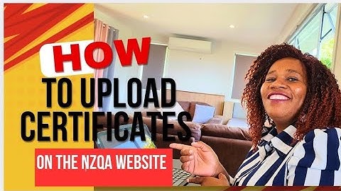Uploading certificates on the NZQA Website made easy!!!