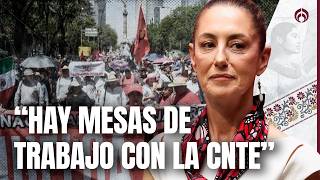 Sheinbaum apuesta al diálogo con la CNTE para evitar bloqueos durante el Mundial