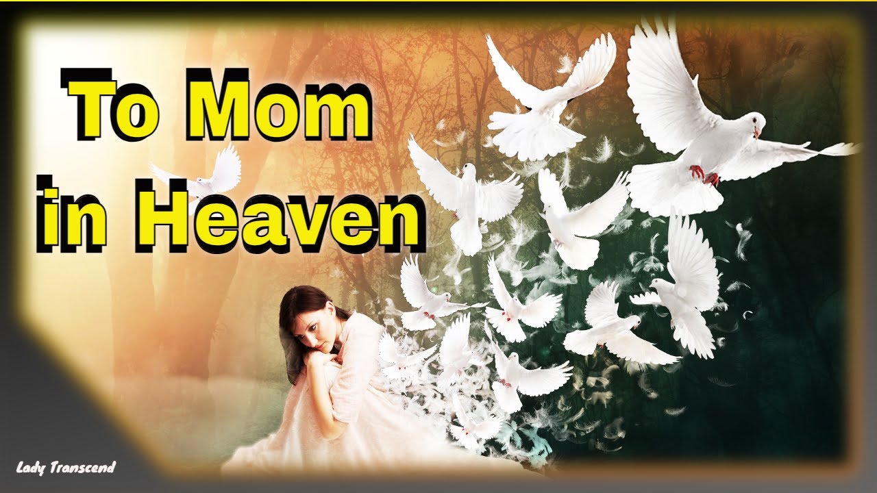 Message to Mom in Heaven, Happy Birthday to Your Mom in Heaven YouTube