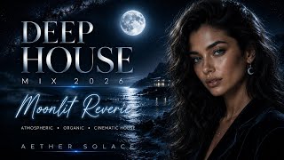 Moonlit Reverie — Atmospheric Deep House Mix 2026 | Cinematic Ocean Nights • AETHER SOLACE