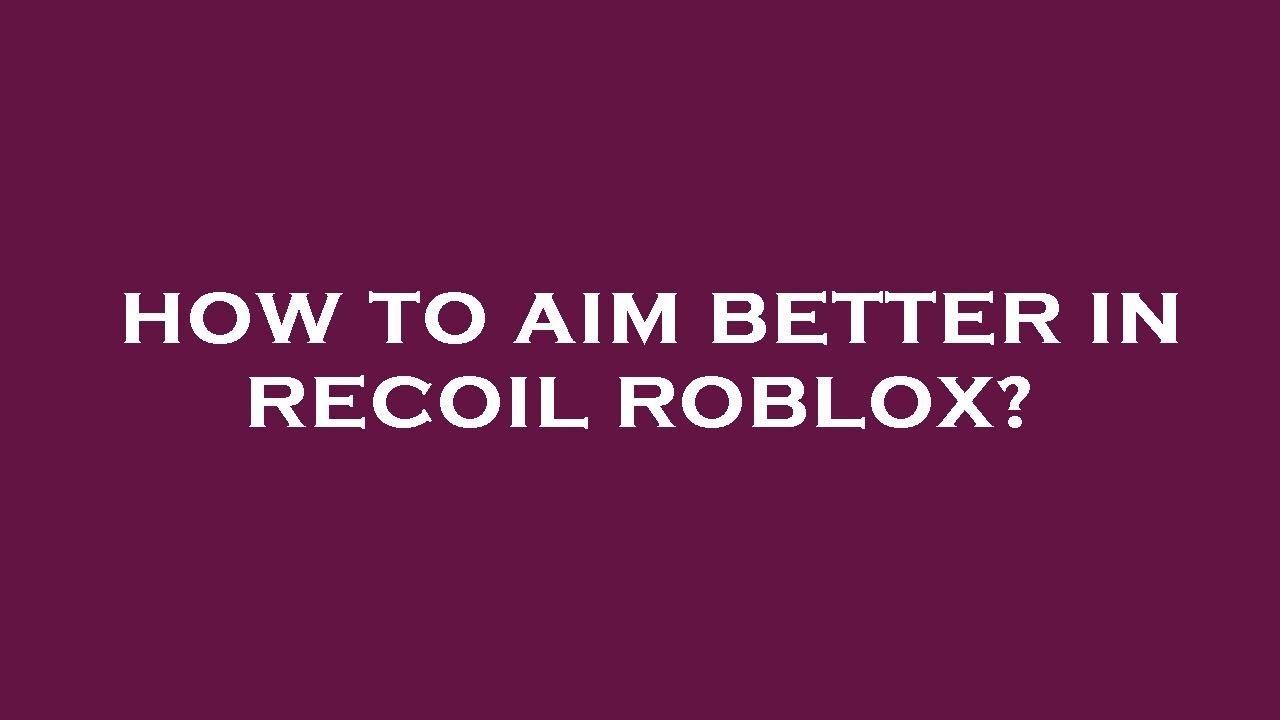 How to aim better in recoil roblox? YouTube