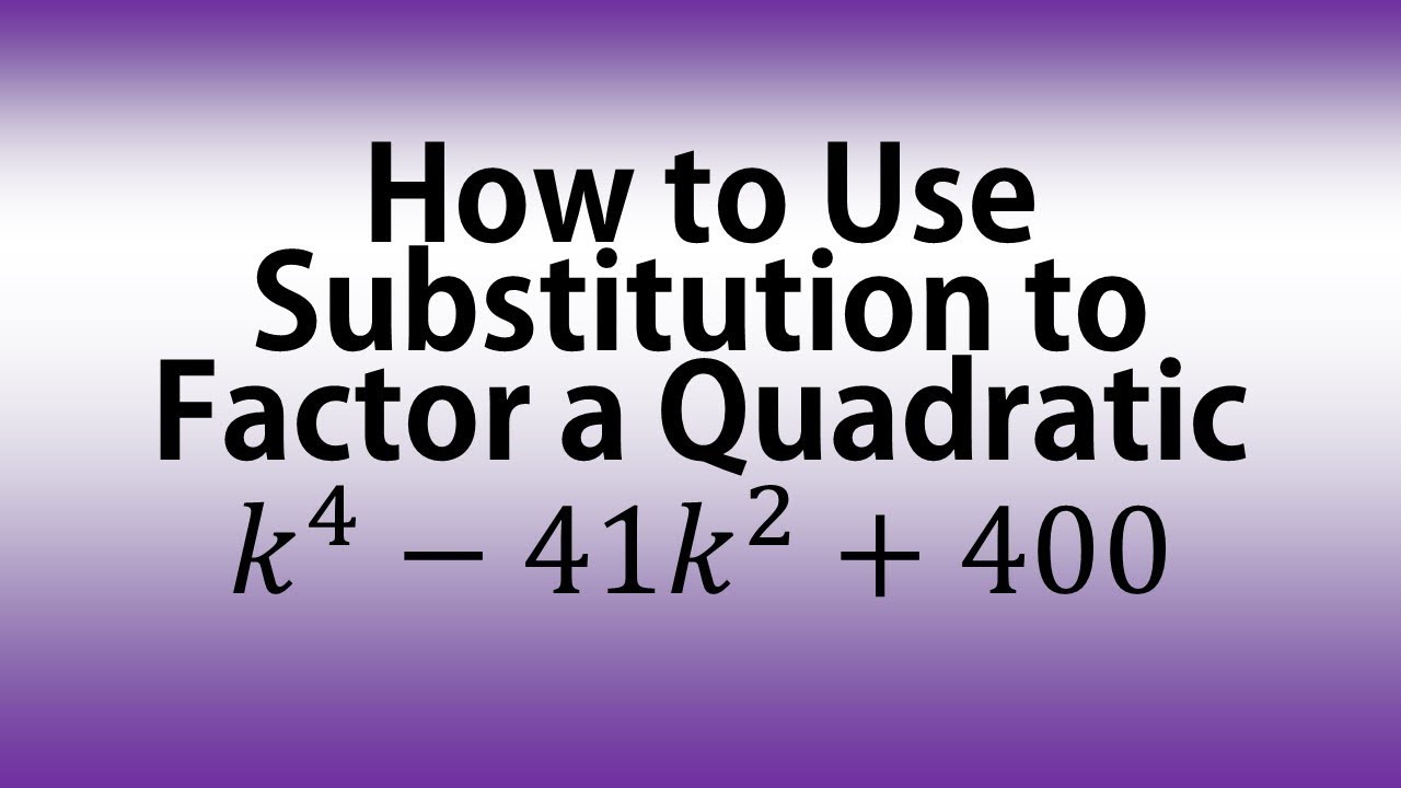 How to Use Substitution to Factor a Quadratic - YouTube