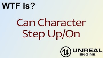 WTF Is? Can Character Step Up/On in Unreal Engine 4 ( UE4 )