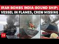 Iran STRIKES India Bound Ship In Hormuz Crew Missing After Desperate Jump Into Sea US In Shock