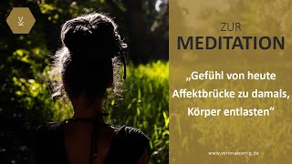 Gefühl von heute Affektbrücke zu damals, Körper entlasten // Meditation