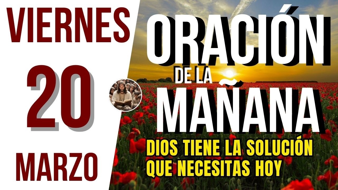 ORACION DE LA MAÑANA DE HOY VIERNES 20 DE MARZO DEL 2026 | Es Tiempo De ...