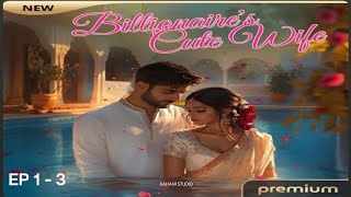 đBillionaireâs Cute Wife | Hindi Romantic Audio Storyđ§ | Emotional Romance story Episode 1 - 3