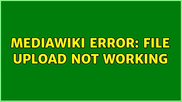 Mediawiki error: File upload not working