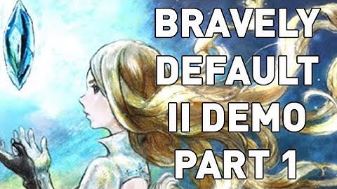 I Need This Game - Bravely Default II Demo Playthrough Part 1