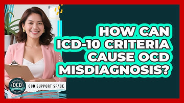 How Can ICD-10 Criteria Cause OCD Misdiagnosis? - OCD Support Space