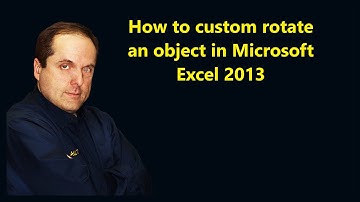 How to custom rotate an object in Microsoft Excel 2013