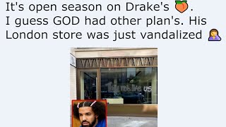 It's open season on Drake's 🍑. I guess GOD had other plan's. His London store was just vandalized 🤦