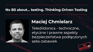 Maciej Chmielarz - konferencja testerska No BS about... testing. Thinking-Driven Testing