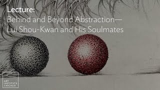 Lecture: Behind and Beyond Abstraction—Lui Shou-Kwan and His Soulmates